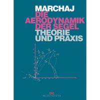 Czeslaw A. Marchaj Reinhard Siegel - Die Aerodynamik der Segel. Theorie und Praxis
